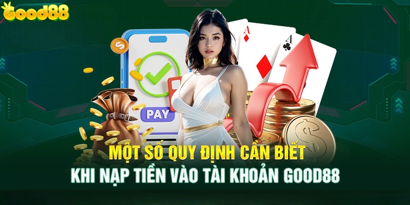 Điều kiện để nạp tiền Good88 thành công