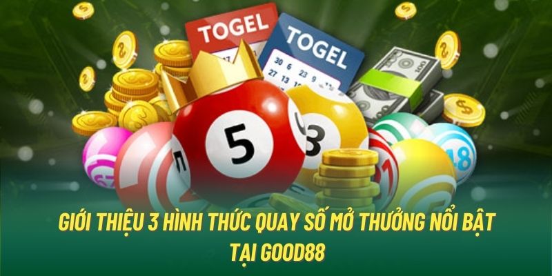 Giới thiệu 3 hình thức quay số mở thưởng nổi bật tại Good88