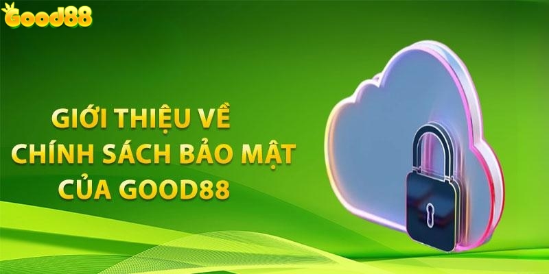 Giới thiệu chính sách bảo mật tại Good88