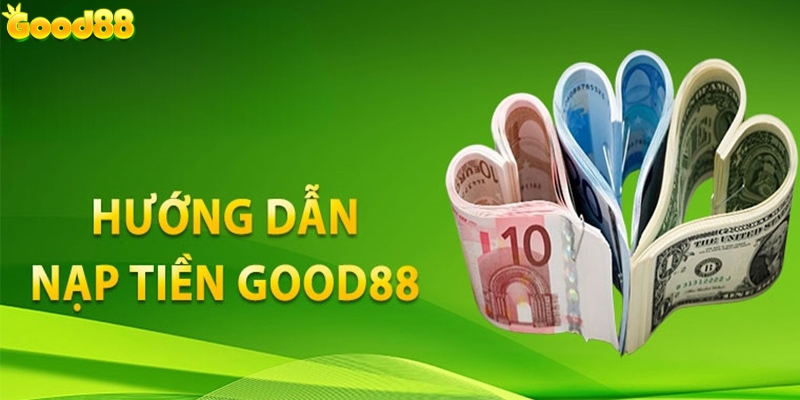 Hướng dẫn thao tác nạp tiền Good88 cho thành viên