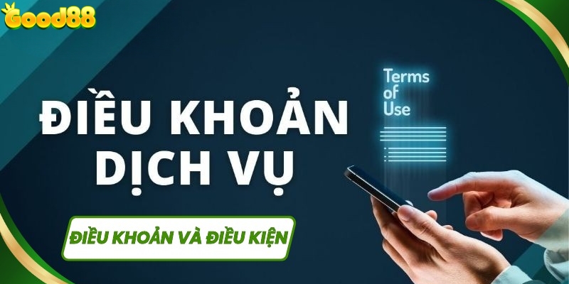 Nội dung trong điều kiện và điều khoản Good88