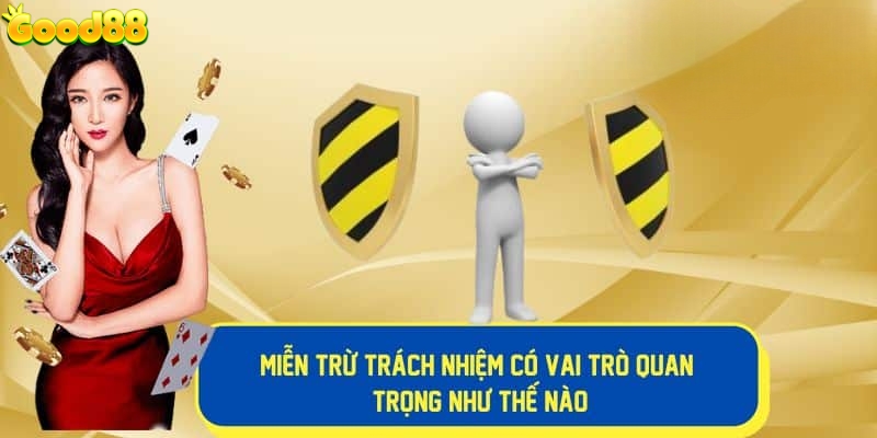 Vai trò của chính sách miễn trách nhiệm Good88