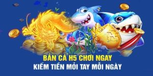 Bắn Cá H5 - Ăn Tiền Khủng Từ Sân Chơi Đổi Thưởng Hấp Dẫn