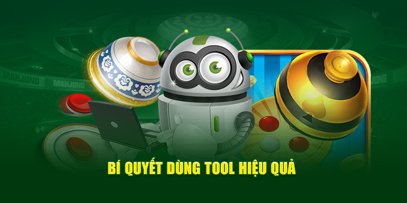  Bí quyết dùng tool hiệu quả 