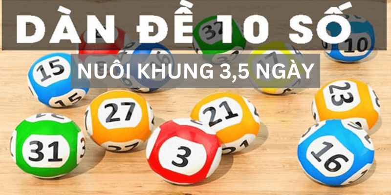 Gợi Ý Cách Lập Dàn Đề 10 Số Nuôi Khung 3,5 Ngày Bất Bại, Hiệu Quả