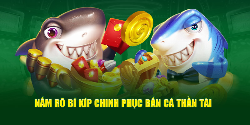 Nắm rõ bí kíp chinh phục bắn cá thần tài 