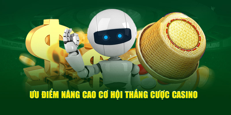 Ưu điểm nâng cao cơ hội thắng cược casino